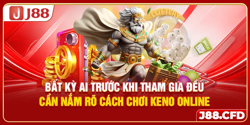 Bất kỳ ai trước khi tham gia đều cần nắm rõ cách chơi Keno online