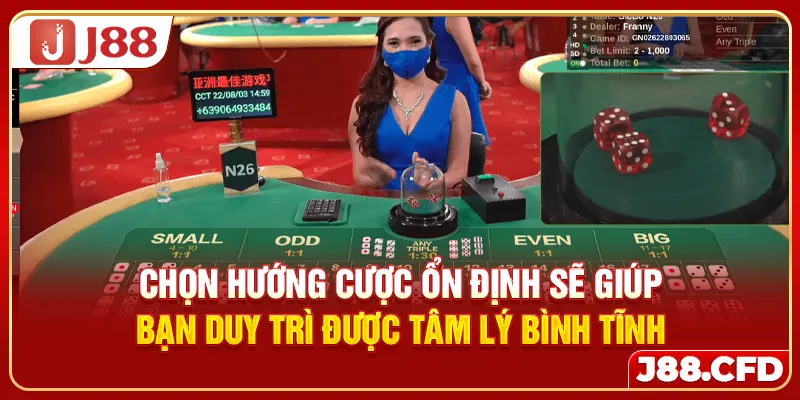 Chọn hướng cược ổn định sẽ giúp bạn duy trì được tâm lý bình tĩnh