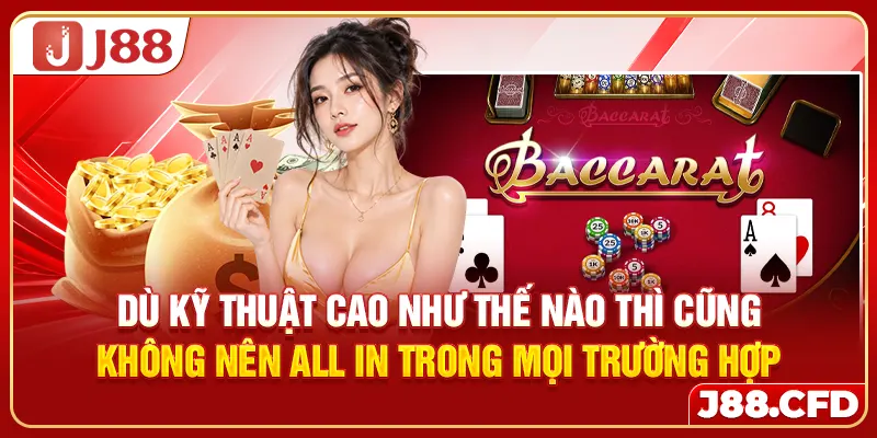 Dù kỹ thuật cao như thế nào thì cũng không nên all in trong mọi trường hợp
