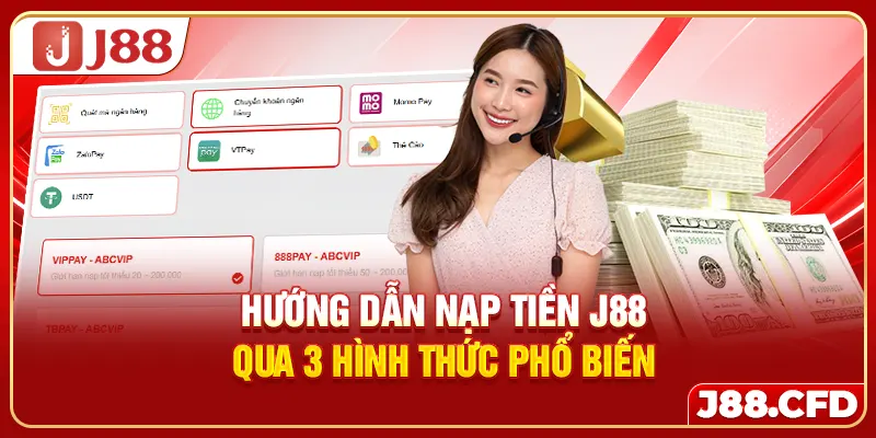Hướng dẫn nạp tiền J88 qua 3 hình thức phổ biến