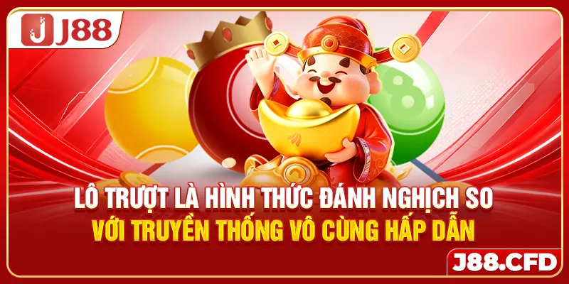 Lô trượt là hình thức đánh nghịch so với truyền thống vô cùng hấp dẫn