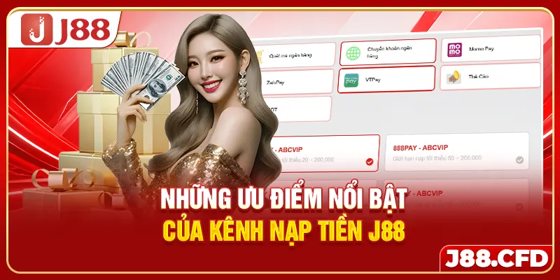 Những ưu điểm nổi bật của kênh nạp tiền J88