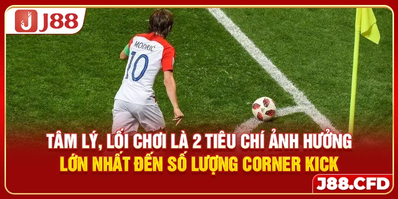 Tâm lý, lối chơi là 2 tiêu chí ảnh hưởng lớn nhất đến số lượng corner kick