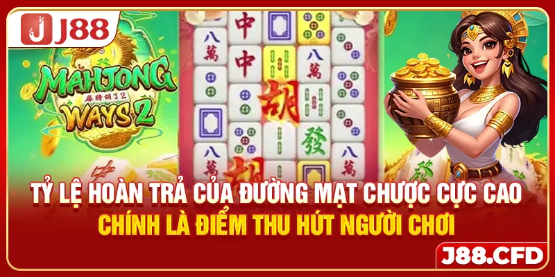 Tỷ lệ hoàn trả của Đường Mạt Chược cực cao chính là điểm thu hút người chơi