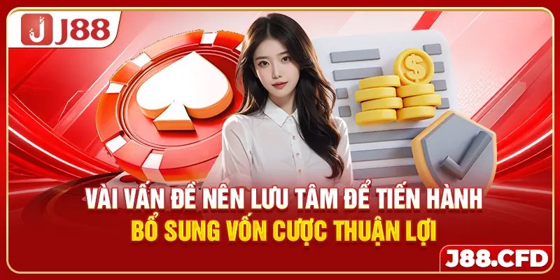 Vài vấn đề nên lưu tâm để tiến hành bổ sung vốn cược thuận lợi