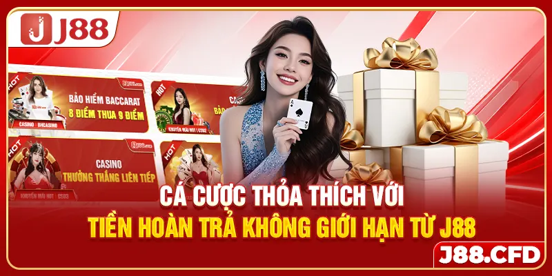 Cá cược thỏa thích với tiền hoàn trả không giới hạn từ J88