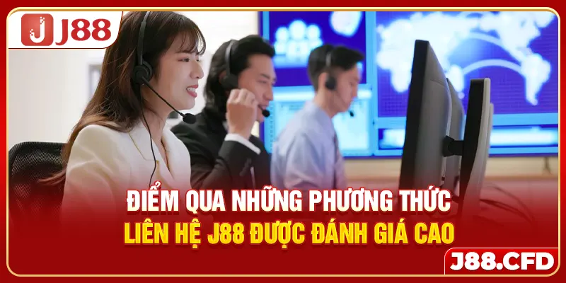 Điểm qua những phương thức liên hệ J88 được đánh giá cao