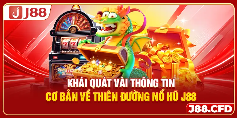 Khái quát vài thông tin cơ bản về thiên đường nổ hũ J88