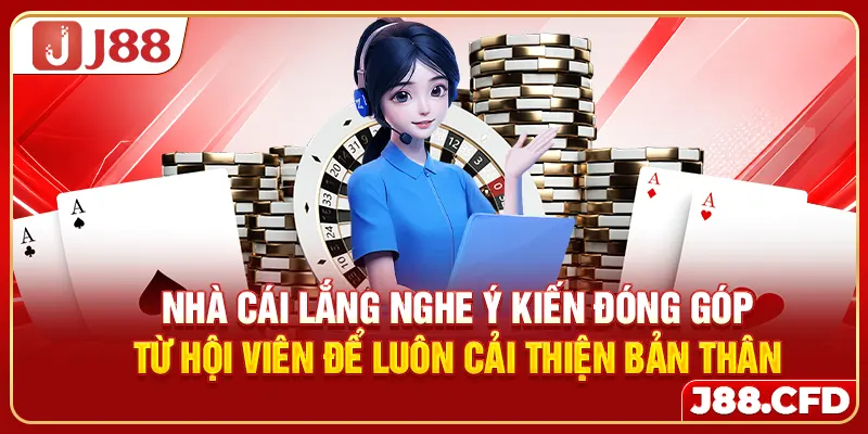 Nhà cái lắng nghe ý kiến đóng góp từ hội viên để luôn cải thiện bản thân