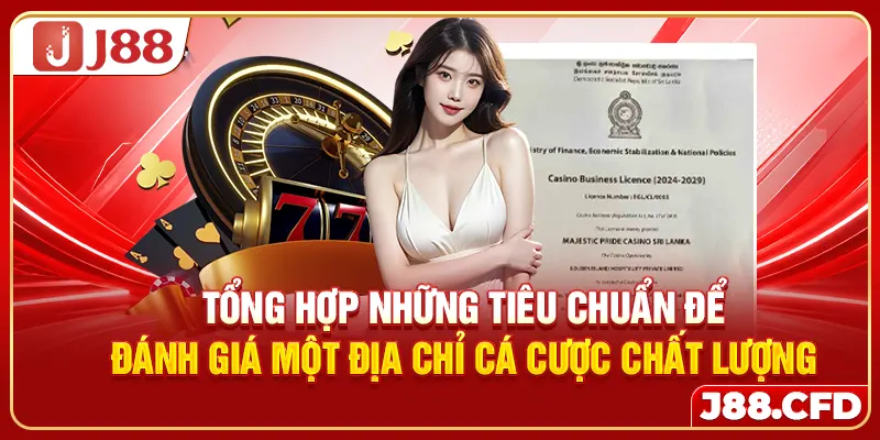 Tổng hợp những tiêu chuẩn để đánh giá một địa chỉ cá cược chất lượng